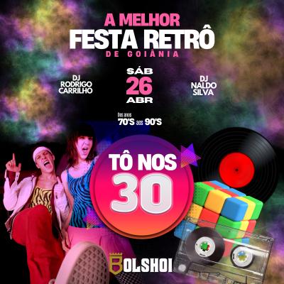 Imagem do evento TÔ NOS 30