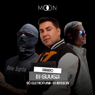 Imagem do evento Moon Apresenta: Dj Guuga  | Só EletroFunk | Dj Alysson