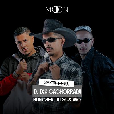 Imagem do evento Moon Apresenta: Dj da Cachorrada| Huncher | Dj Gustavo