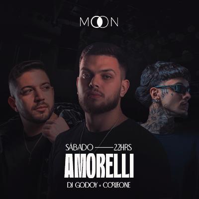 Imagem do evento Moon Apresenta: AMORELLI | DJ GODOY | CORLEONE