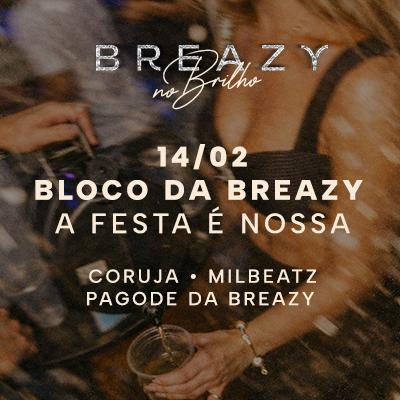 Imagem do evento 14.02 | BLOCO DA BREAZY - A FESTA É NOSSA
