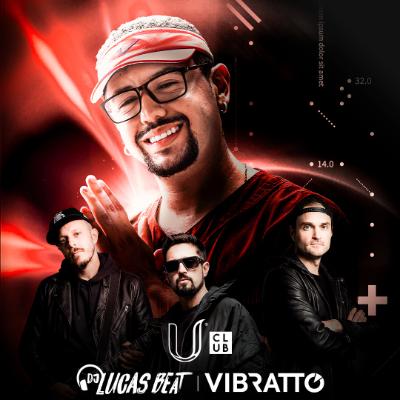 Imagem do evento U Club Apresenta:  DJ LUCAS BEAT E VIBRATTO